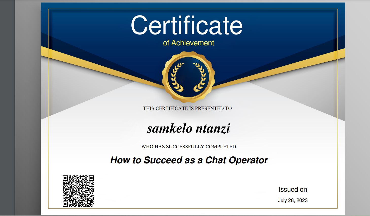 Certificate

of Achievement

       
   

THIS CERTIFICATE IS PRESENTED TO

samkelo ntanzi
WHO HAS SUCCESSFULLY COMPLETED

How to Succeed as a Chat Operator

Issued on

July 28,2023