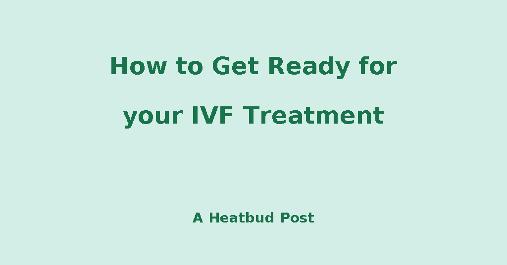How to Get Ready for

your IVF Treatment

A Heatbud Post