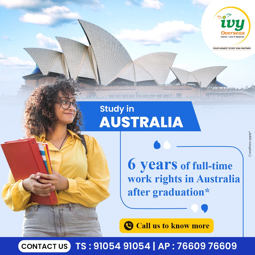 ivy

Overseas

   
  
 
  
      
 
 

eum rs Su va sats

Study in

AUSTRALIA

  

6 years of full-time
work rights in Australia
after graduation*

@® Call us to know more

  
  

Tye

TS :91054 91054 | AP: 76609 76609