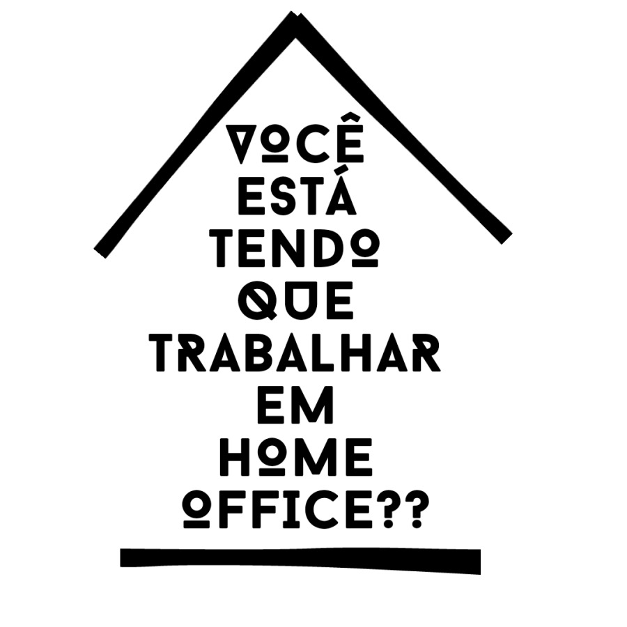 VoCcE

ESTA
TENDQ

QUE
TRABALHAR
EM

HOME

OFFICE??

|]