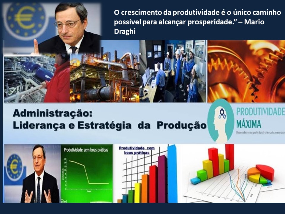 0 crescimento da produtividade é o unico caminho
possivel para alcangar prosperidade.” — Mario
Administragao:
Lideranga e Estratégia da Producgéao