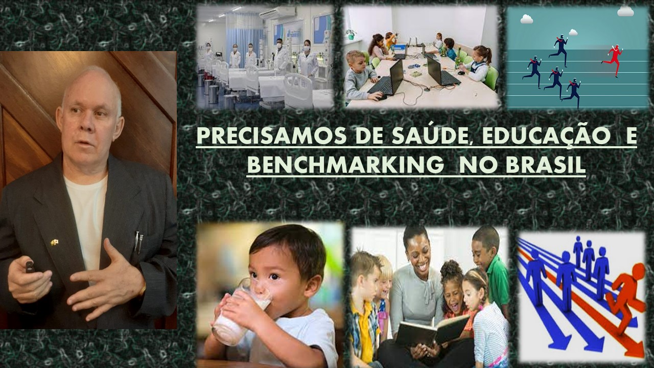 “PRECISAMOS DE SAUDE, EDUCACAO E
BENCHMARKING NO BRASIL