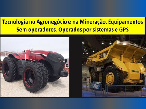 Tecnologia no Agronegocio e na Miner.
Sem operadores. Operados por
30. Equipamentos
temas e GPS