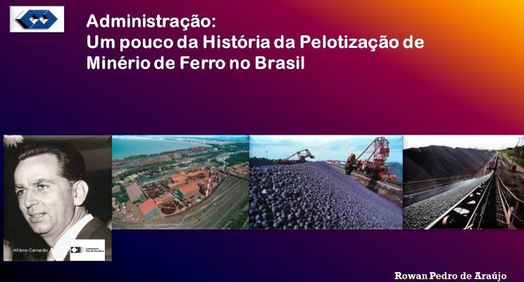  - Administragéo:

Um pouco da Historia da Pelotizagao de
Minériode Ferro no Brasil

ty

 

AF

o\

Rowan Pedro de Aragjo