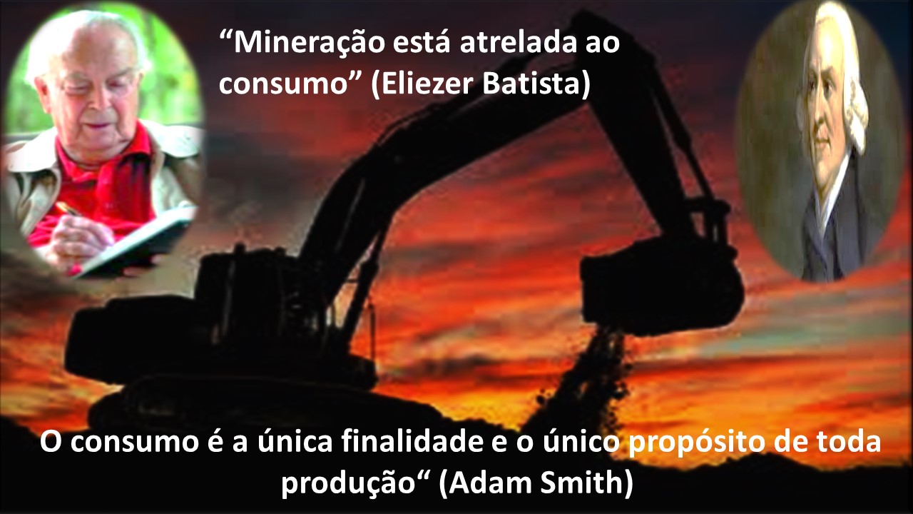 “Mineragdo esta atrelada ao
consumo” (Eliezer Batista)

O consumo é a unica 4 e 0 unic
producdo” (Adam Smith)