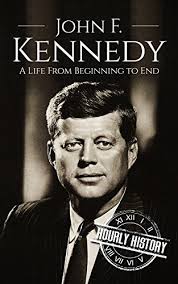 John F. Kennedy: A Life From Beginning to End (Biographies of US  Presidents) (English Edition) - eBooks em Inglês na Amazon.com.br - JOHN F.
KENNEDY