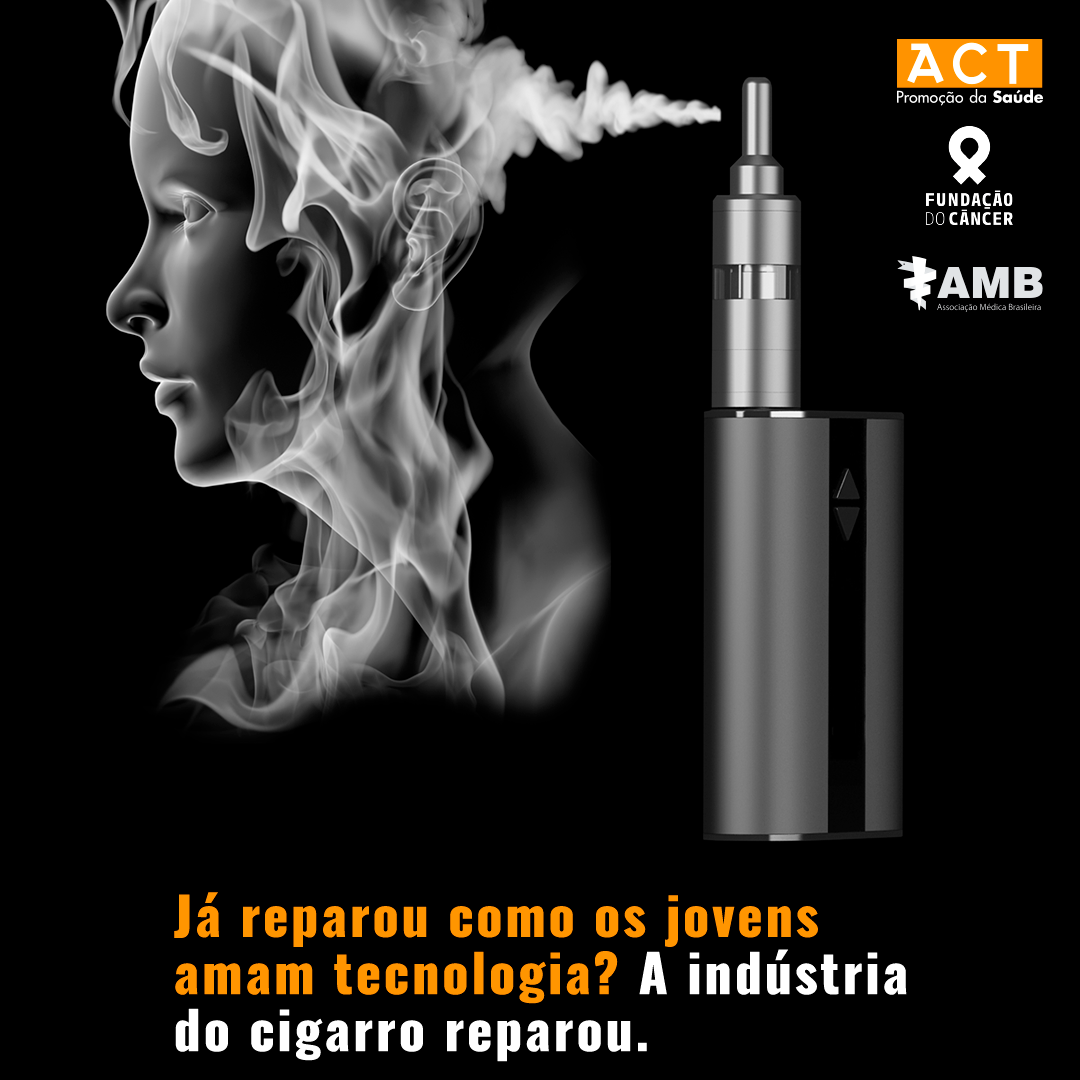 ACT

FUNDACAO
Re

EU:

 

Ja reparou como os jovens
amam tecnologia? A industria
do cigarro reparou.