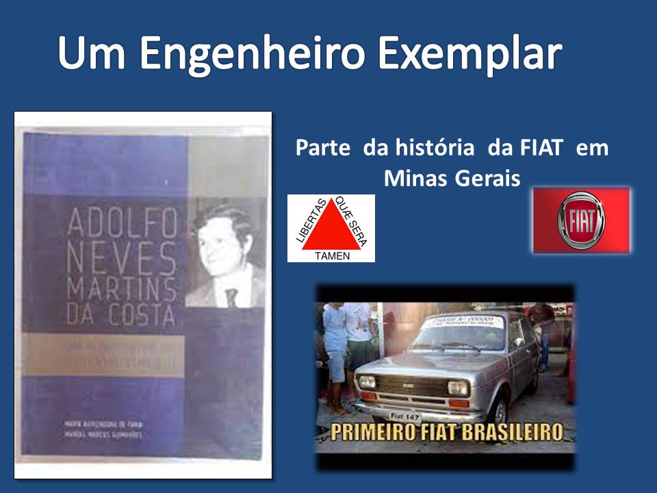 Um Engenheiro Exemplar

Parte da historia da FIAT em
Minas Gerais

@

 

 

\; === |
PRIMEIRO FIAT BRASILEIRO