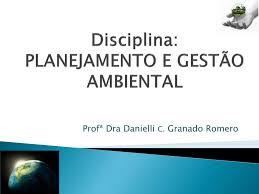 PPT - Disciplina: PLANEJAMENTO E GESTÃO AMBIENTAL PowerPoint Presentation -  ID:4262782 - WV

Disciplina

PLANEJAMENTO E GESTAO
AMBIENTAL