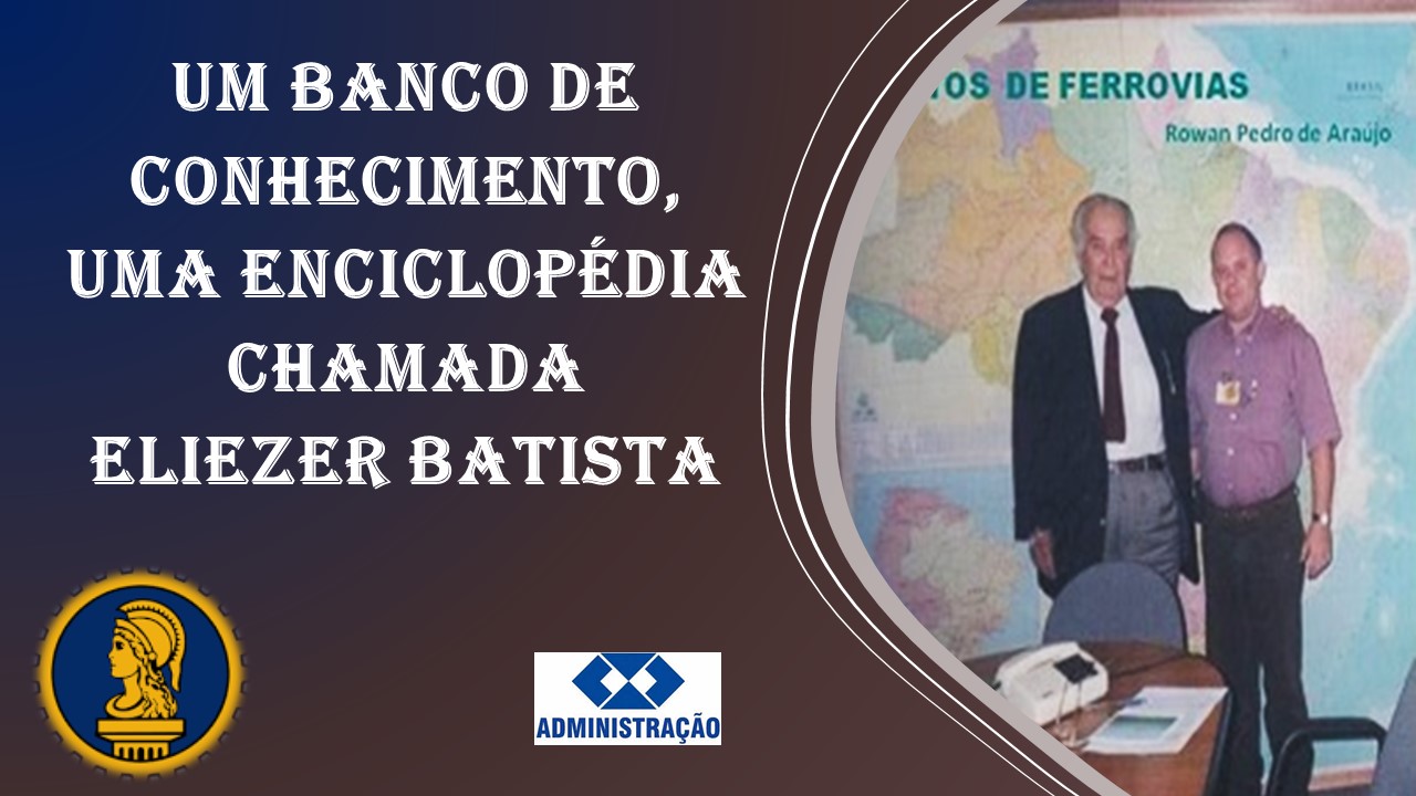 — BANCO DE .0S DE FERROVIAS
CONHECIMENTO, >.
UMA ENCICLOPEDIA
CHAMADA
ELIEZER BATISTA