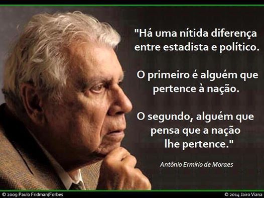 Pin em Brasil (Política) - "Ha uma nitida diferenga
entre estadista e politico.

O primeiro é alguém que
pertence a nagao.

0 segundo, alguém que
pensa que a nagdo
lhe pertence."

J I

 

= —