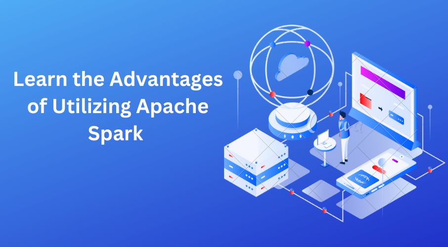 Learn the Advantages I 4
of Utilizing Apache Pe
Spark x