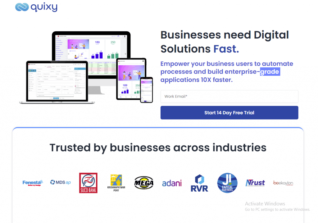 Quixy - @9 quixy

Businesses need Digital
Solutions Fast.

Empower your business users to automate
processes and build enterprise-f

= applications 10X faster.

Start 14 Day Free Trial

Trusted by businesses across industries

Forests  Omos A ww adani 0 oO Nrust