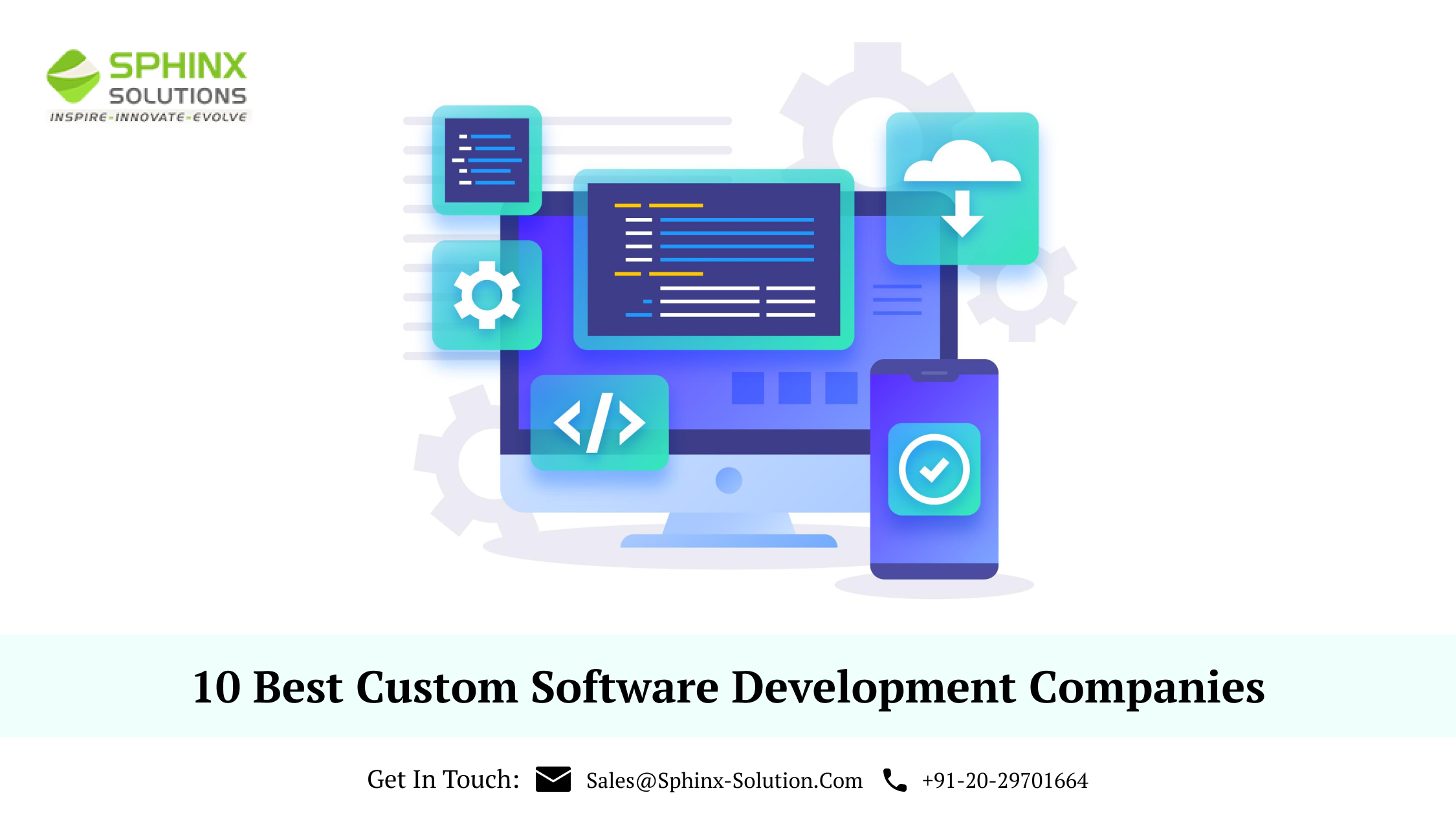 &, SPHINX

SOLUTIONS

INSPIRE - INNOVATE -EVOLVE

 

10 Best Custom Software Development Companies

Get In Touch: DM Sales@Sphinx-Solution.Com R¥ +91-20-29701664
