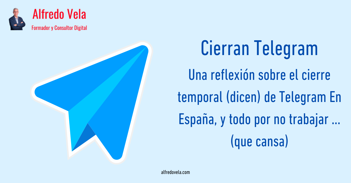 Alfredo Vela

Cierran Telegram
Una reflexion sobre el cierre
temporal (dicen) de Telegram En
Espana, y todo por no trabajar ...
(que cansa)

 

alfredovela com