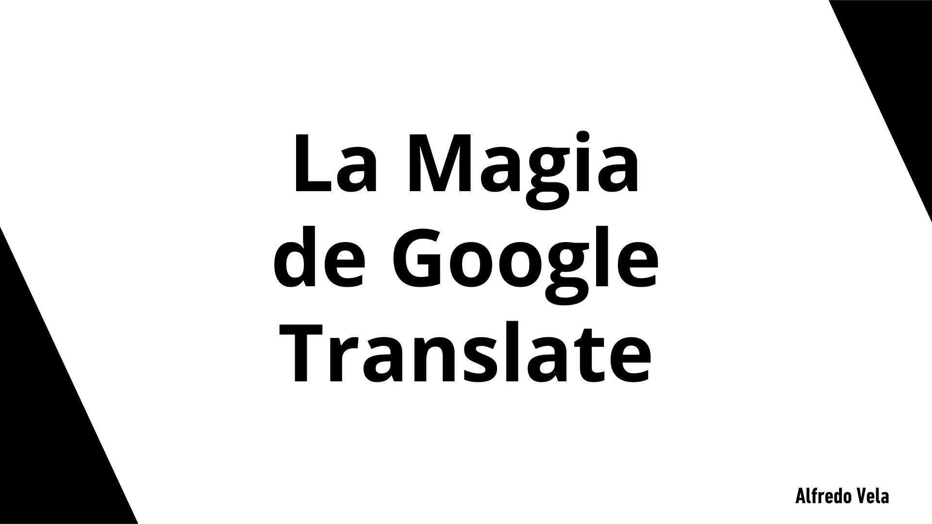 La Magia \

de Google
Translate

 

Alfredo Vela