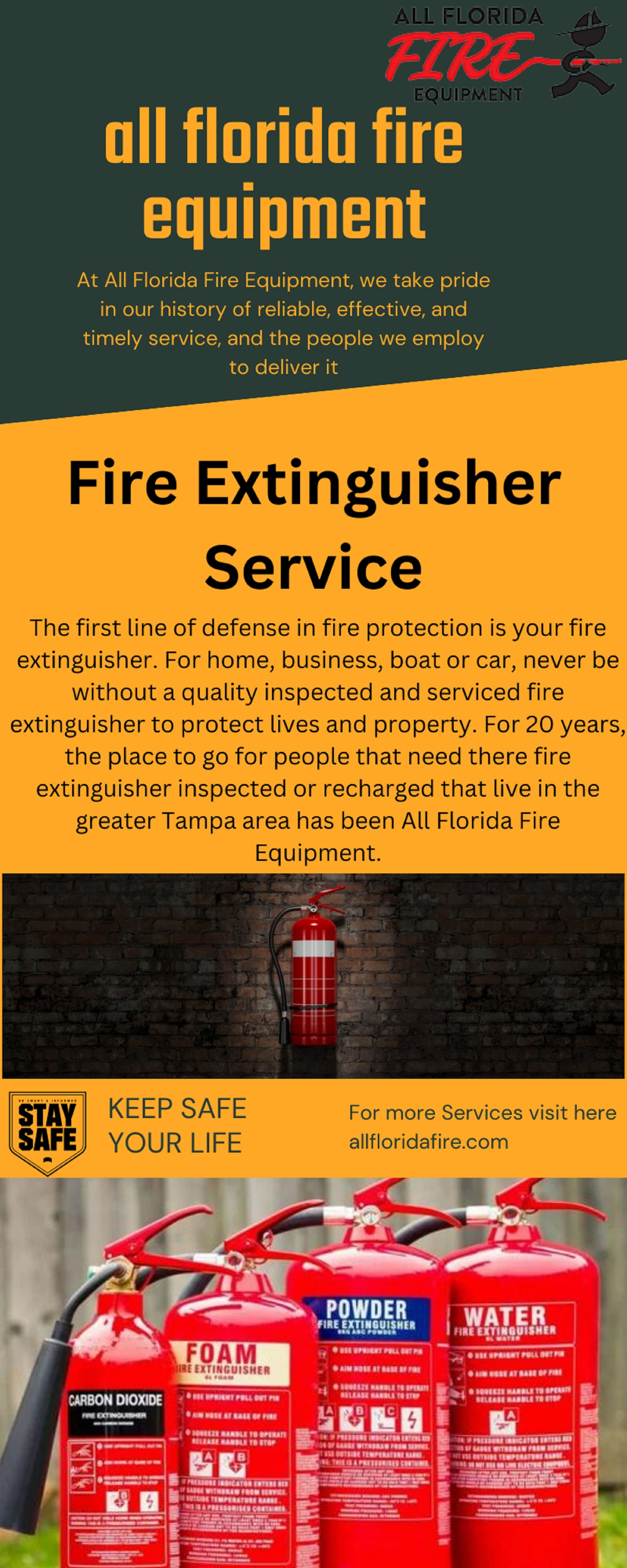 all florida fire
equipment

At All Florida Fire Equipment, we take pride
in our history of reliable, effective, and
timely service, and the people we employ
to deliver it

  
   

 

Fire Extinguisher
Service

The first line of defense in fire protection is your fire
extinguisher. For home, business, boat or car, never be
without a quality inspected and serviced fire
extinguisher to protect lives and property. For 20 years,
the place to go for people that need there fire
extinguisher inspected or recharged that live in the
greater Tampa area has been All Florida Fire
Equipment.

STAY KEEP SAFE For more Services visit here
SAFE) YOUR LIFE allfloridafire.com

  
    
 

il
remit ES

     

  

LL LTTE

CARBON DIOXIDE

   
   

 
 

  

Bai eat) LUTTE ES "|
CET Be
Sere REP erp rere
I — a ee
[4 ppt dol ES