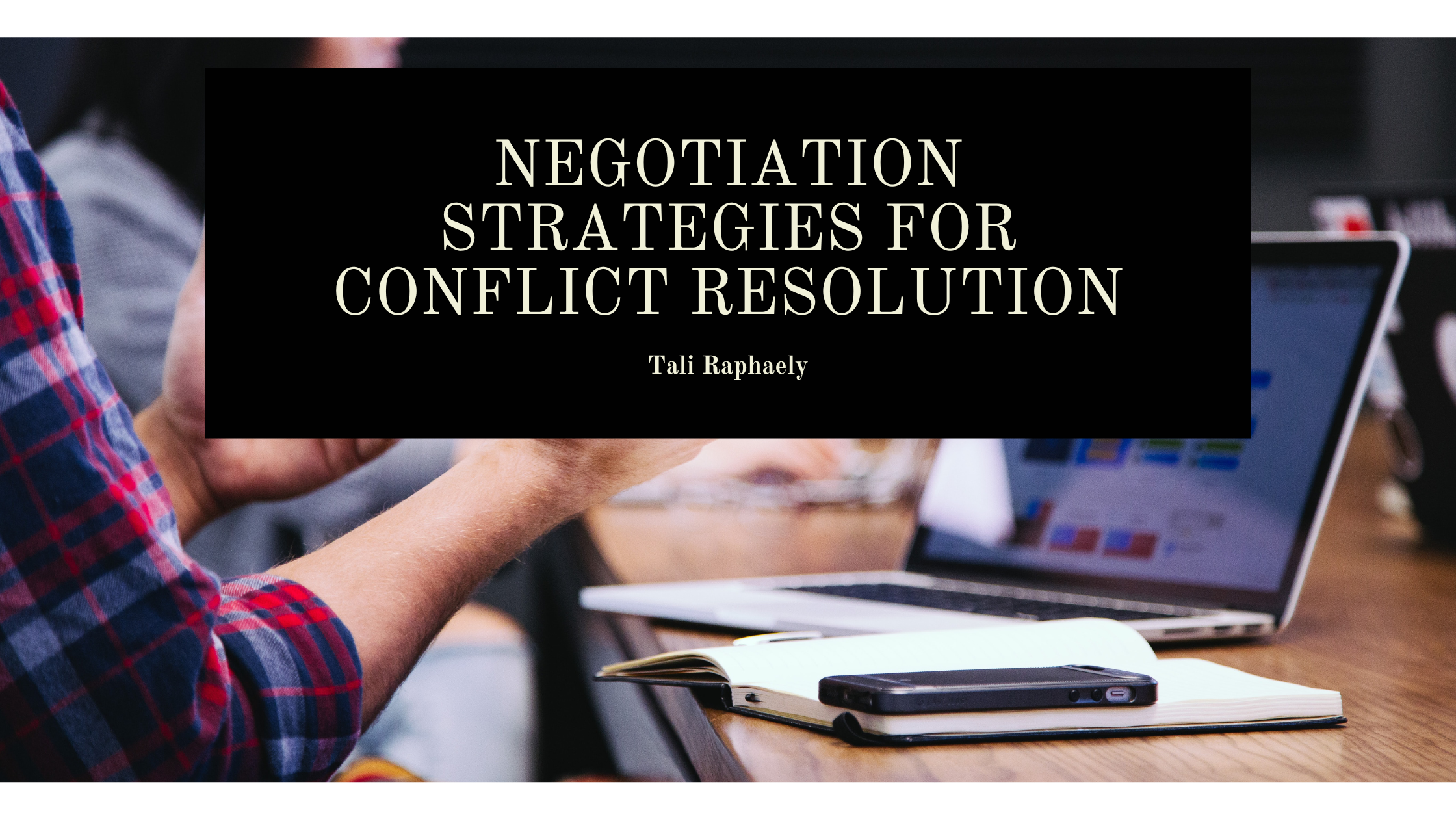 EE EE EE

NEGOTIATION
STRATEGIES FOR
CONFLICT RESOLUTION

Tali Raphaely