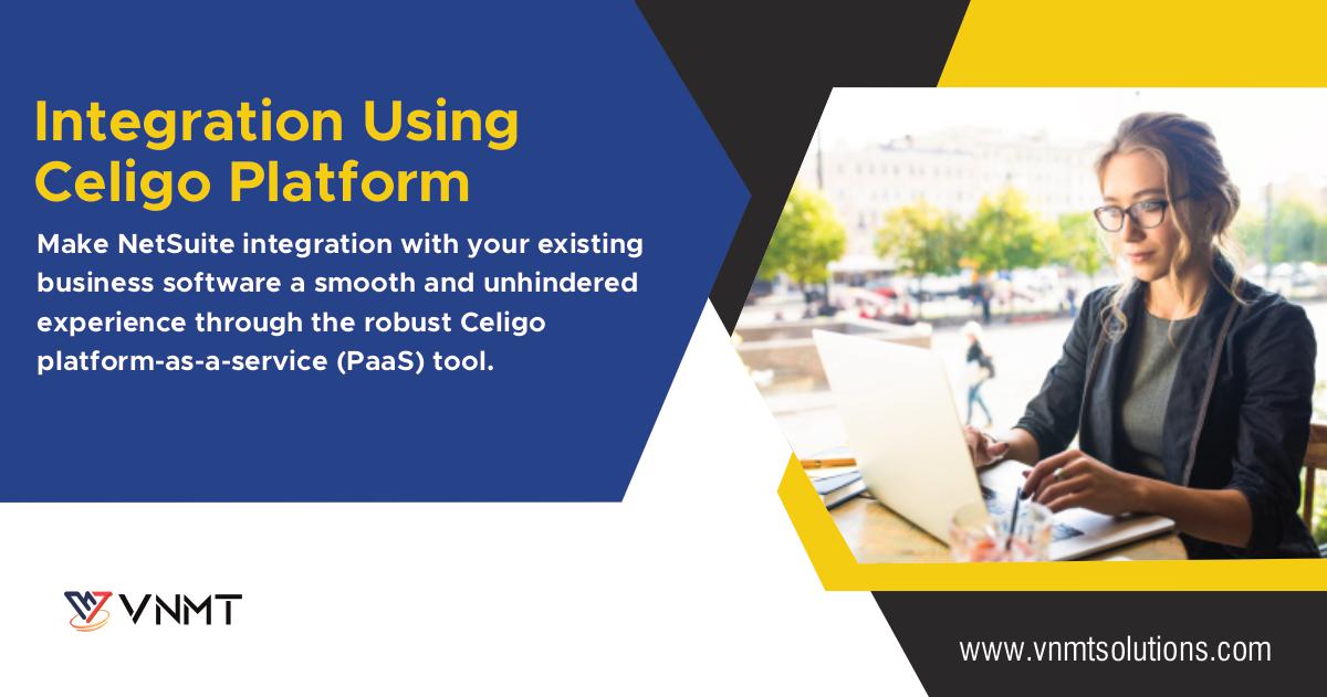 Integration Using
Celigo Platform

Make NetSuite integration with your existing
business software a smooth and unhindered
experience through the robust Celigo

platform-as-a-service (PaaS) tool.

YW VNMT

www .vnmtsolutions.com