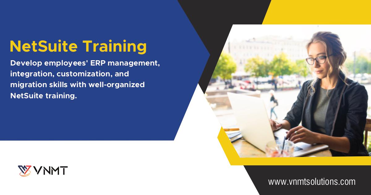 NetSuite Training

Develop employees’ ERP management,
integration, customization, and
migration skills with well-organized
NetSuite training.

YW VNMT

www .vnmtsolutions.com