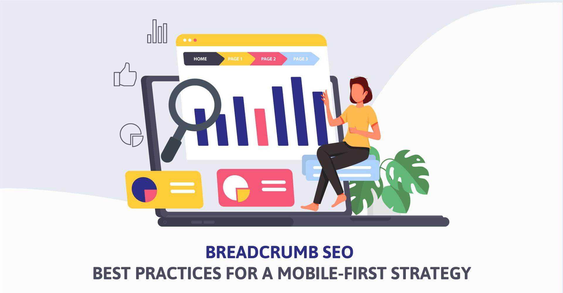 BREADCRUMB SEO
BEST PRACTICES FOR A MOBILE-FIRST STRATEGY