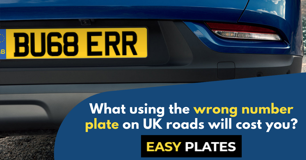 What using the wrong number
plate on UK roads will cost you?

EASY PLATES - What using the wrong number
plate on UK roads will cost you?

EASY PLATES - What using the wrong number
plate on UK roads will cost you?

EASY PLATES