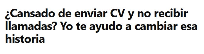 ¢Cansado de enviar CV y no recibir
llamadas? Yo te ayudo a cambiar esa
historia