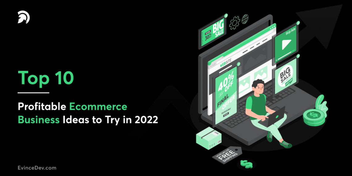F)

Top 10

Profitable Ecommerce
Business Ideas to Try in 2022