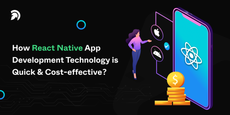 4 o

How React Native App

Development Technology is
Quick &amp; Cost-effective?