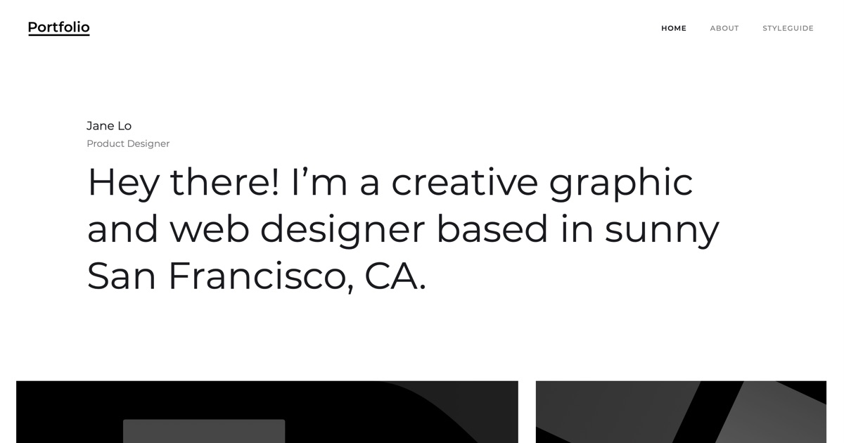 Portfolio

Hey there! I'm a creative graphic
and web designer based in sunny
San Francisco, CA.