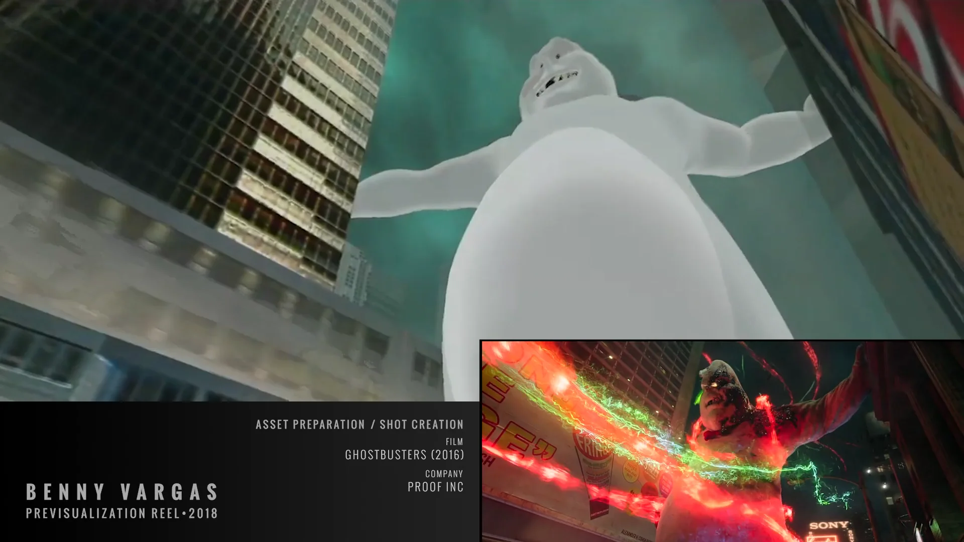 ASSET PREPARATION / SHOT CREATION

iv]
GHOSTBUSTERS (2016)
COMPANY

BENNY VARGAS PROOF INC

PREVISUALIZATION REEL-2018