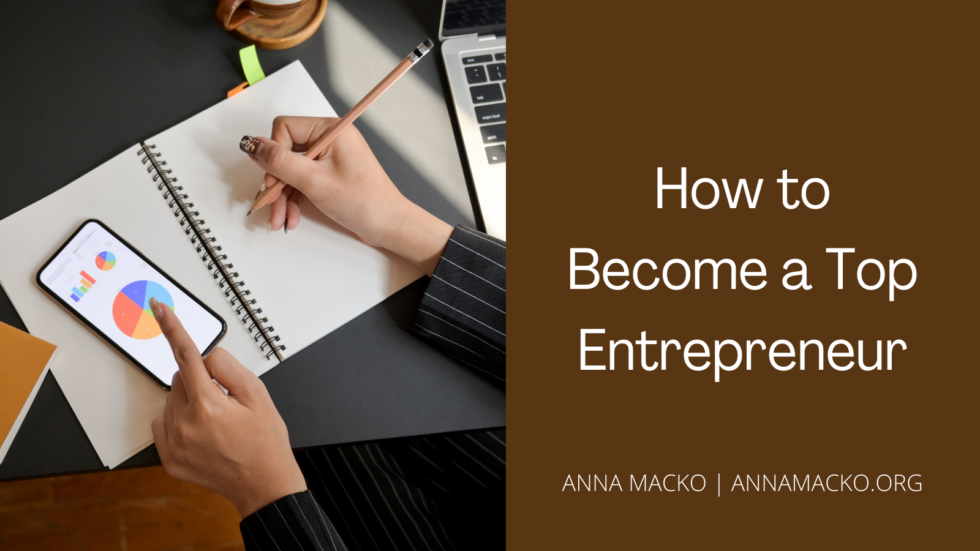How to
Become a Top
Entrepreneur

 

ANNA MACKO | ANNAMACKO.ORG