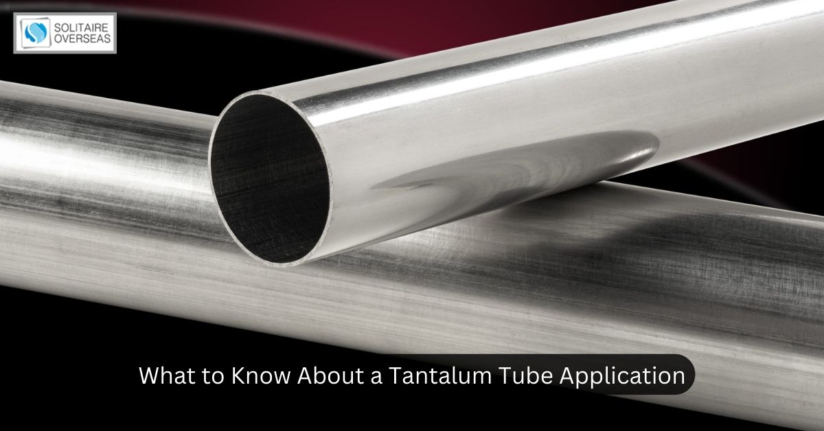What to Know About a Tantalum Tube Application