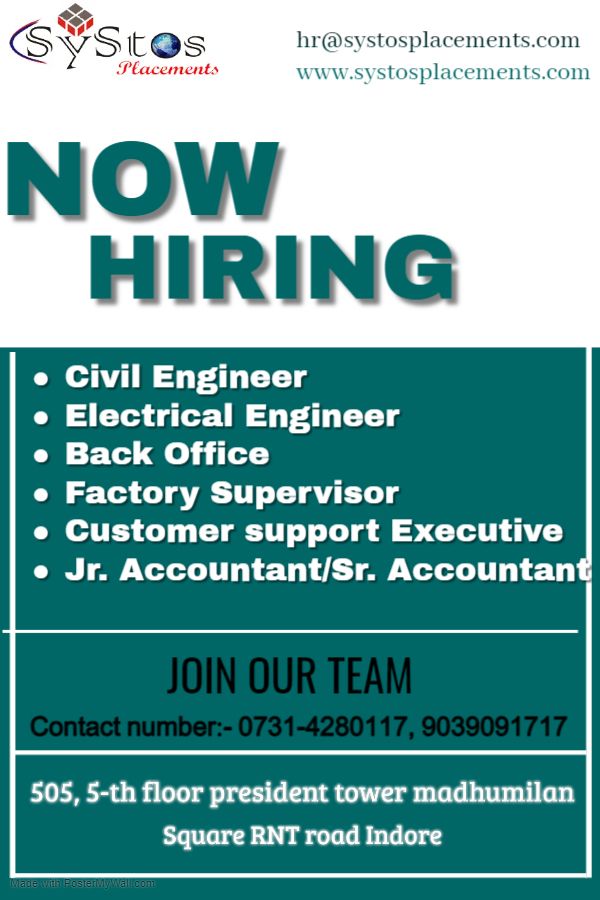 hr@systosplacements.com

www.systosplacements.com

NOW
HIRING

Civil Engineer

Electrical Engineer

Back Office

Factory Supervisor
Customer support Executive
Jr. Accountant/Sr. Accountan

505, 5-th floor president tower madhumilan
Square RNT road Indore