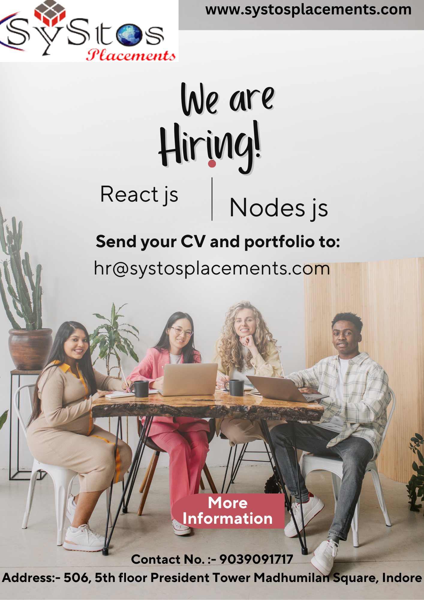 _ Se www.systosplacements.com

SVYSEL@s

Placements

We are
Hiring!

React js

Nodes js
i Send your CV and portfolio to:
hr@systosplacements.com