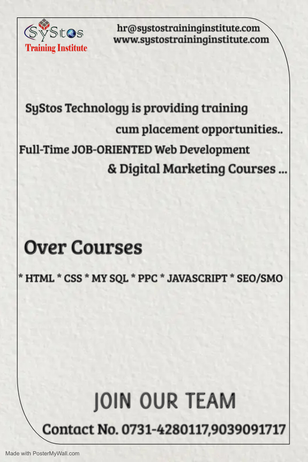 © hr@systostraininginstitute.com
Gy Stes Rett Biegtesitms fora \

Training Institute

SyStos Technology is providing training
cum placement opportunities..
Full-Time JOB-ORIENTED Web Development
& Digital Marketing Courses...

Over Courses

* HTML * CSS * MY SQL * PPC * JAVASCRIPT * SEO/SMO

JOIN OUR TEAM

\ Contact No. 0731-4280117,9039091717