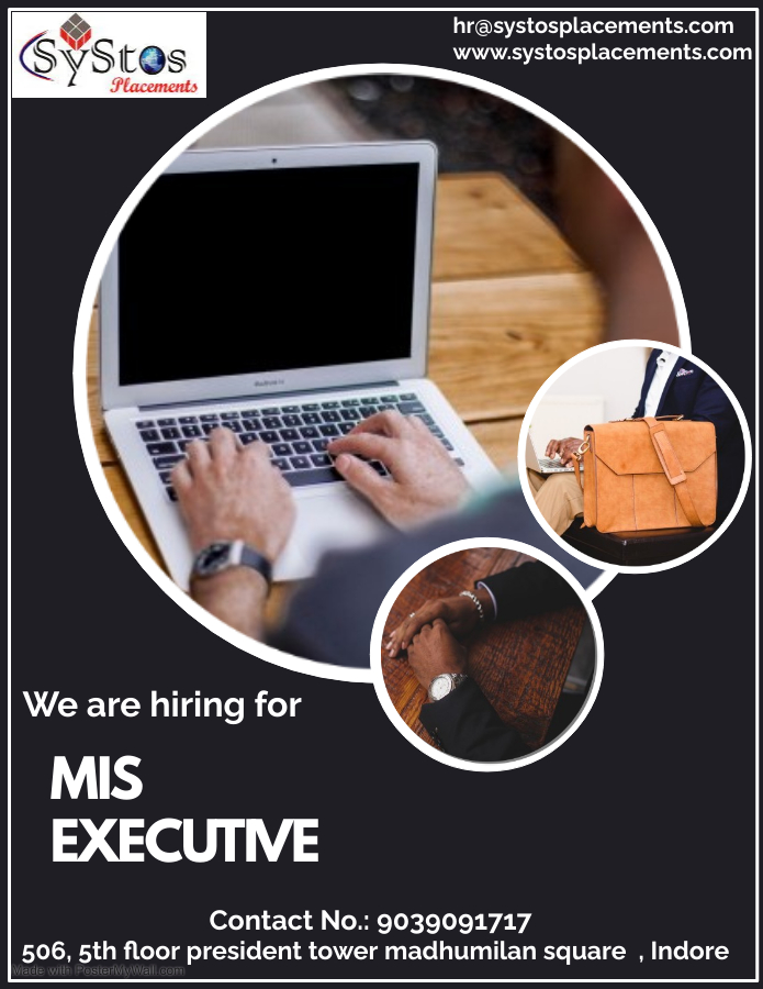 hr@asystosplacements.com
www.systosplacements.com|

We are hiring for

MIS
EXECUTIVE

Contact No.: 9039091717
506, 5th floor president tower madhumilan square , Indore