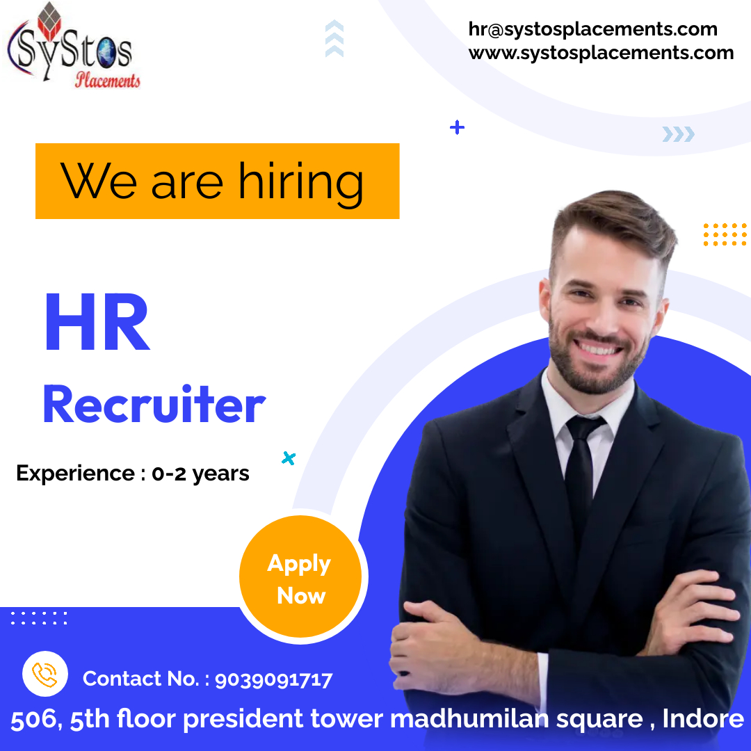 hr@systosplacements.com

KP
&
Vs tos www.systosplacements.com

Placements

We are hiring

HR

Recruiter

Experience : 0-2 years

(©) Contact No. : 9039091717 =

  
   
   

506, 5th floor president tower — square, Indore
