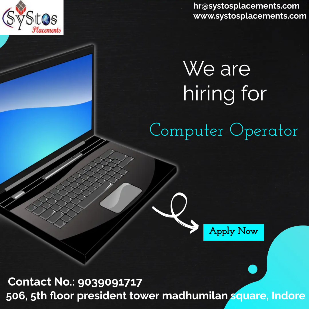 hr@systosplacements.com
www.systosplacements.com

We are
hiring for

Computer Operator

 

 
    
 

Contact No.: 9039091717
506, 5th floor president tower madhumilan