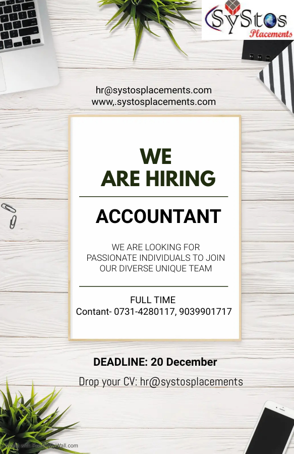 mn SEY

hr@systosplacements com
www, systosplacements.com

WE
ARE HIRING

ACCOUNTANT

iN

 

FULL TIME
Contant- 0731-4280117, 9039901717

DEADLINE: 20 December

Orop your CV_hr@systosplacements

, »