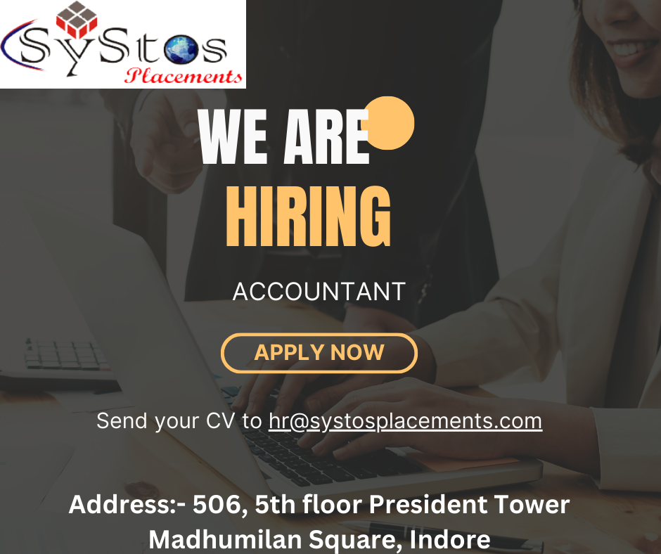 @
O®
NS

SYSt@s

Placements

131
LLL (E

ACCOUNTANT

APPLY NOW

Send your CV to hr@systosplacements.com

Address:- 506, 5th floor President Tower
Madhumilan Square, Indore