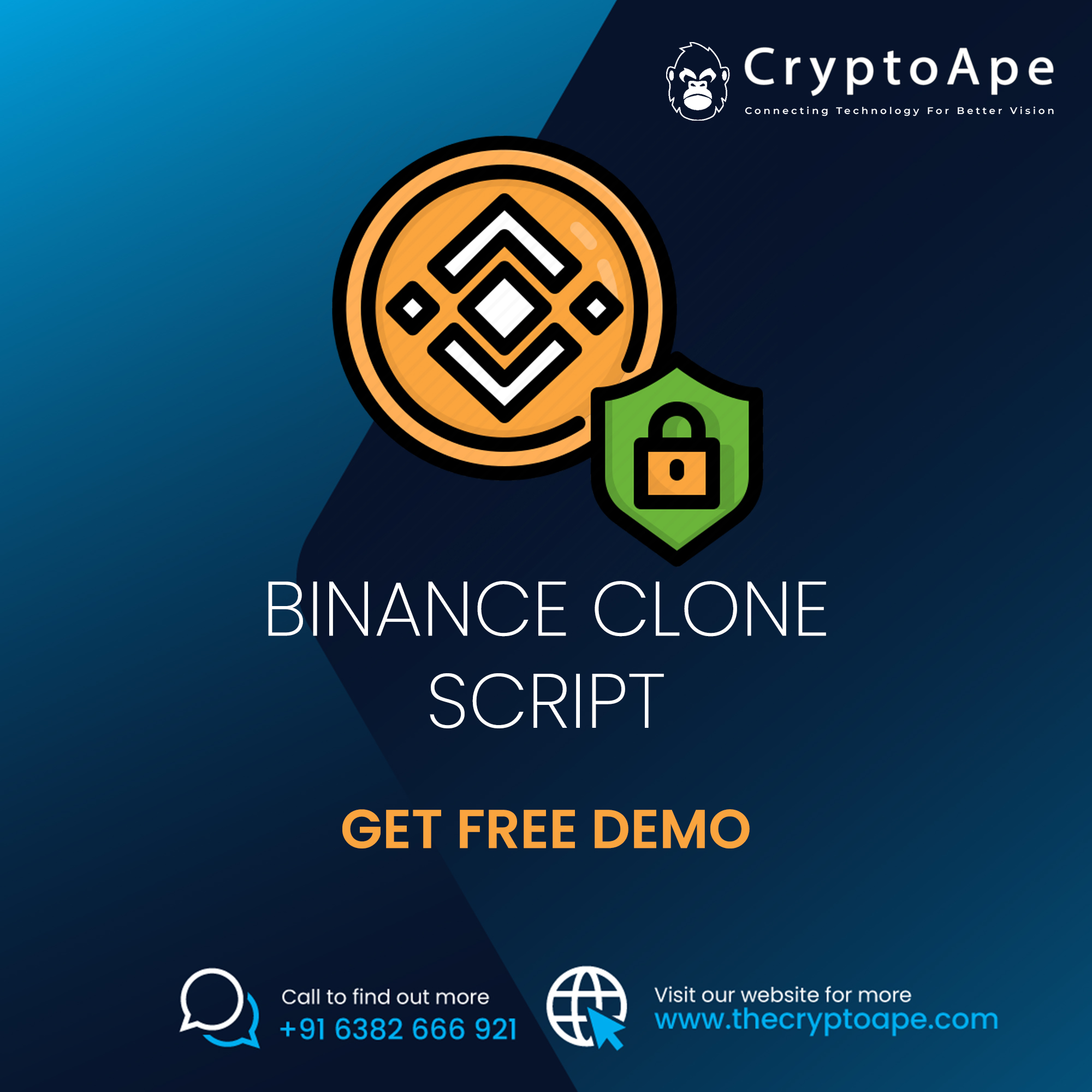 ORACLE
ZR
7
BINANCE CLONE

SCRIPT

GET FREE DEMO

9) Call to find out more Visit our website for more
+91 6382 666 921 3 www.thecryptoape.com