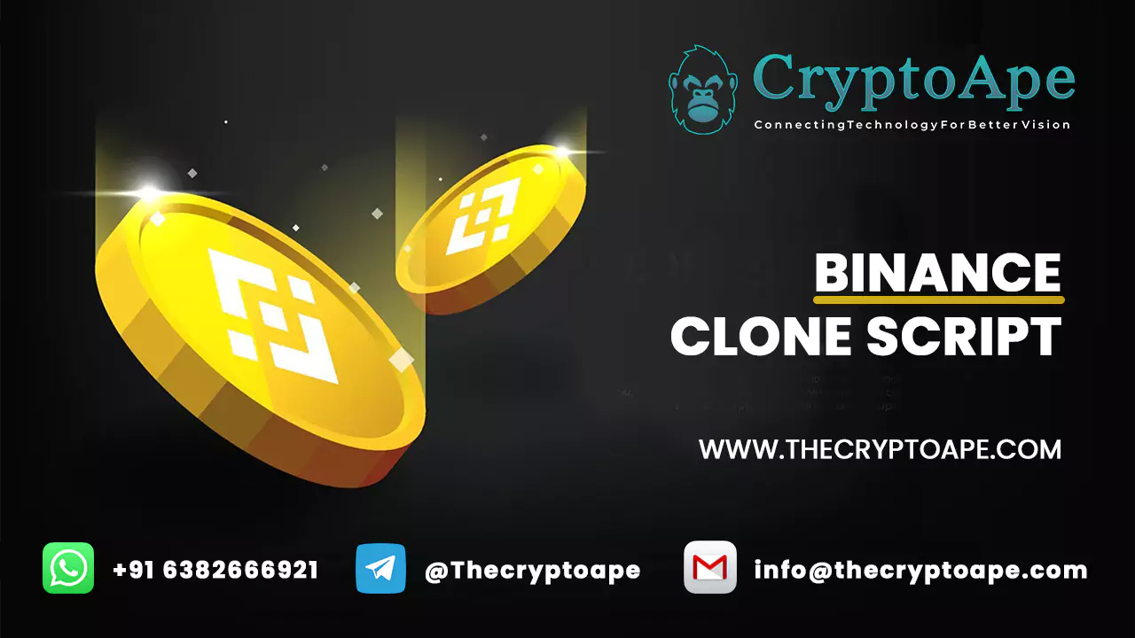 BINANCE
CLONE SCRIPT

 

WWW.THECRYPTOAPE.COM

© +91 6382666921 = @Thecryptoape info@thecryptoape.com