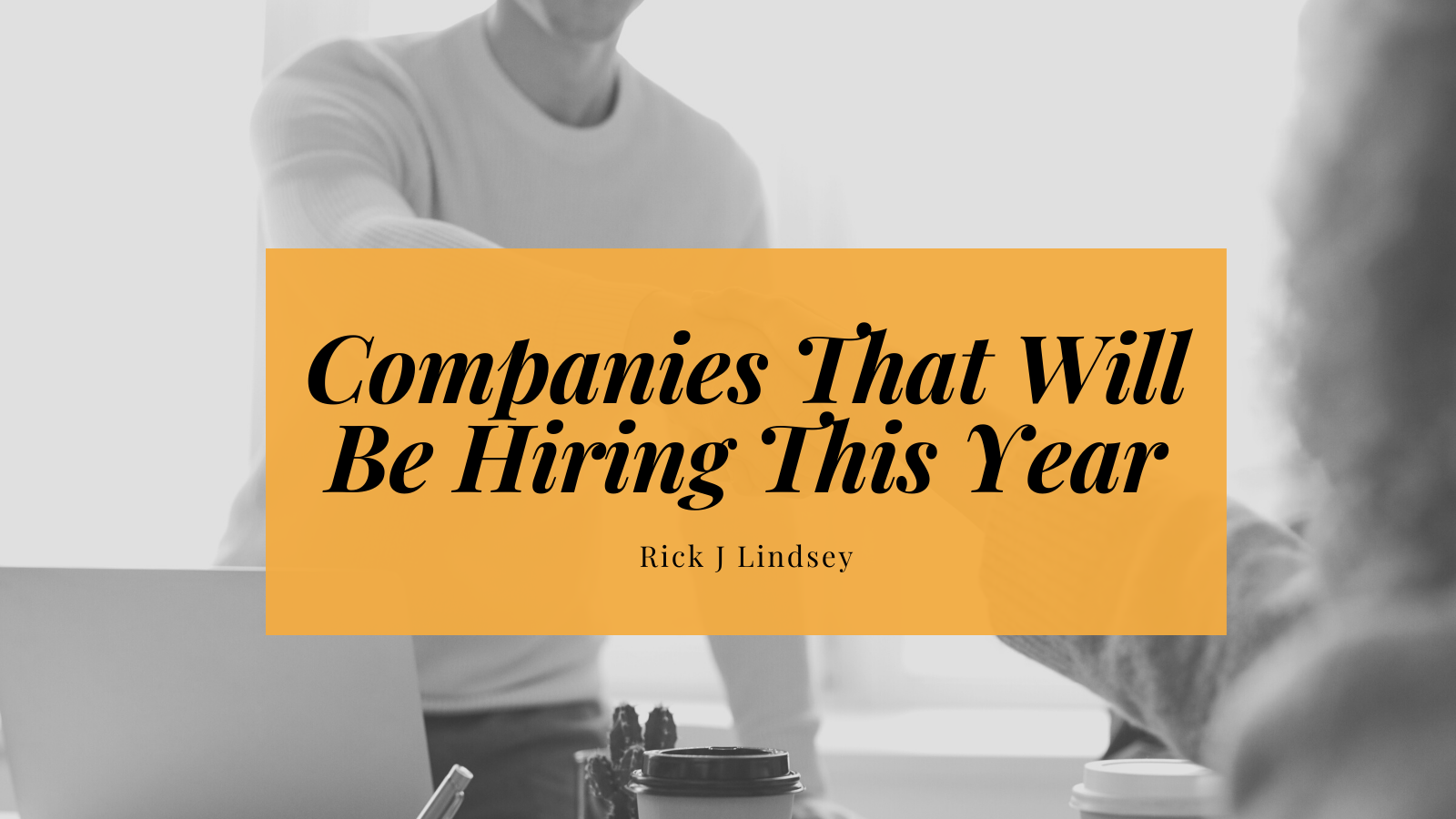 \
Companies That Will
Be Hiring This Year

Rick | Lindsey

= ws
EEE.