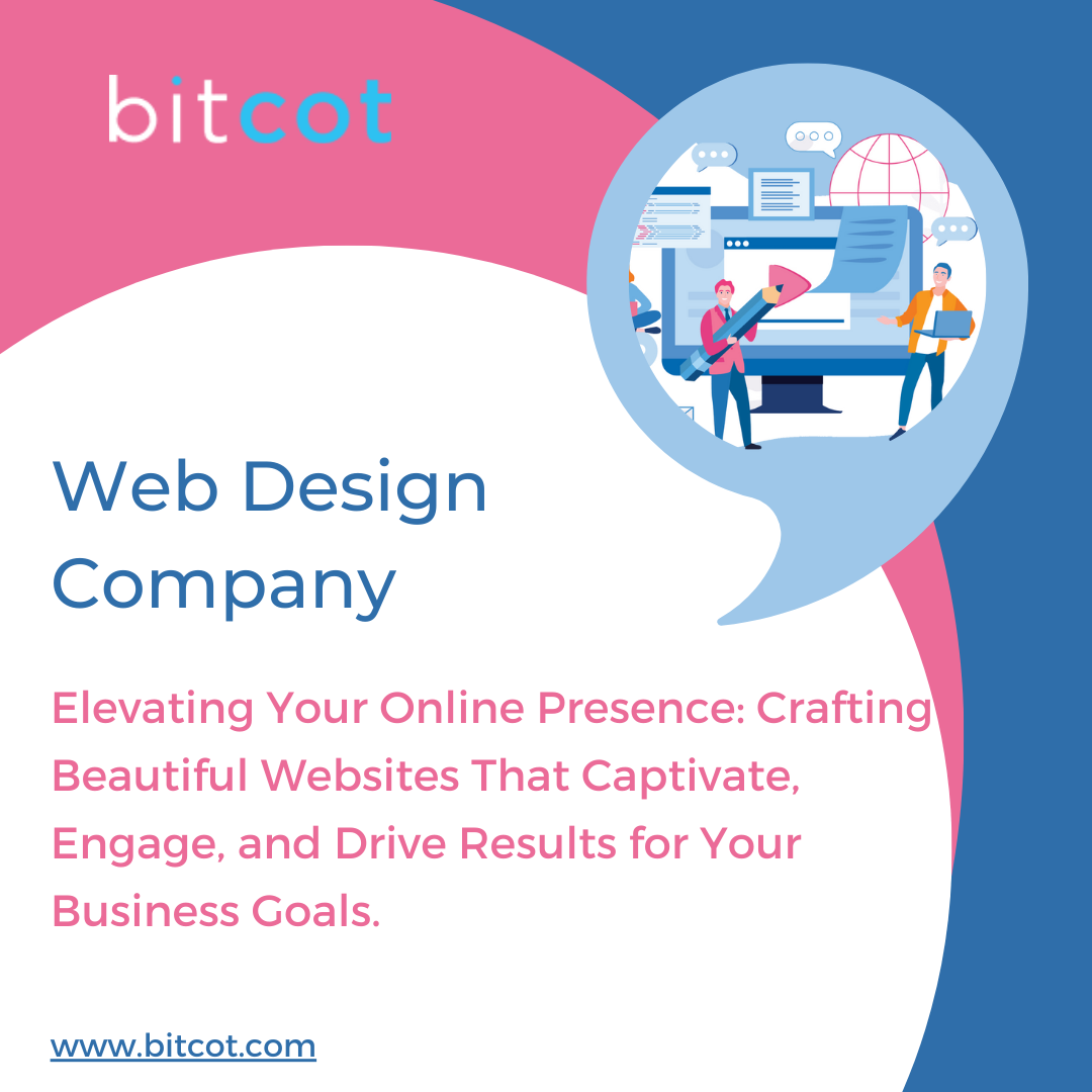 Web Design
Company

Elevating Your Online Presence: Crafting
Beautiful Websites That Captivate,

Engage, and Drive Results for Your
Business Goals.

www.bitcot.com