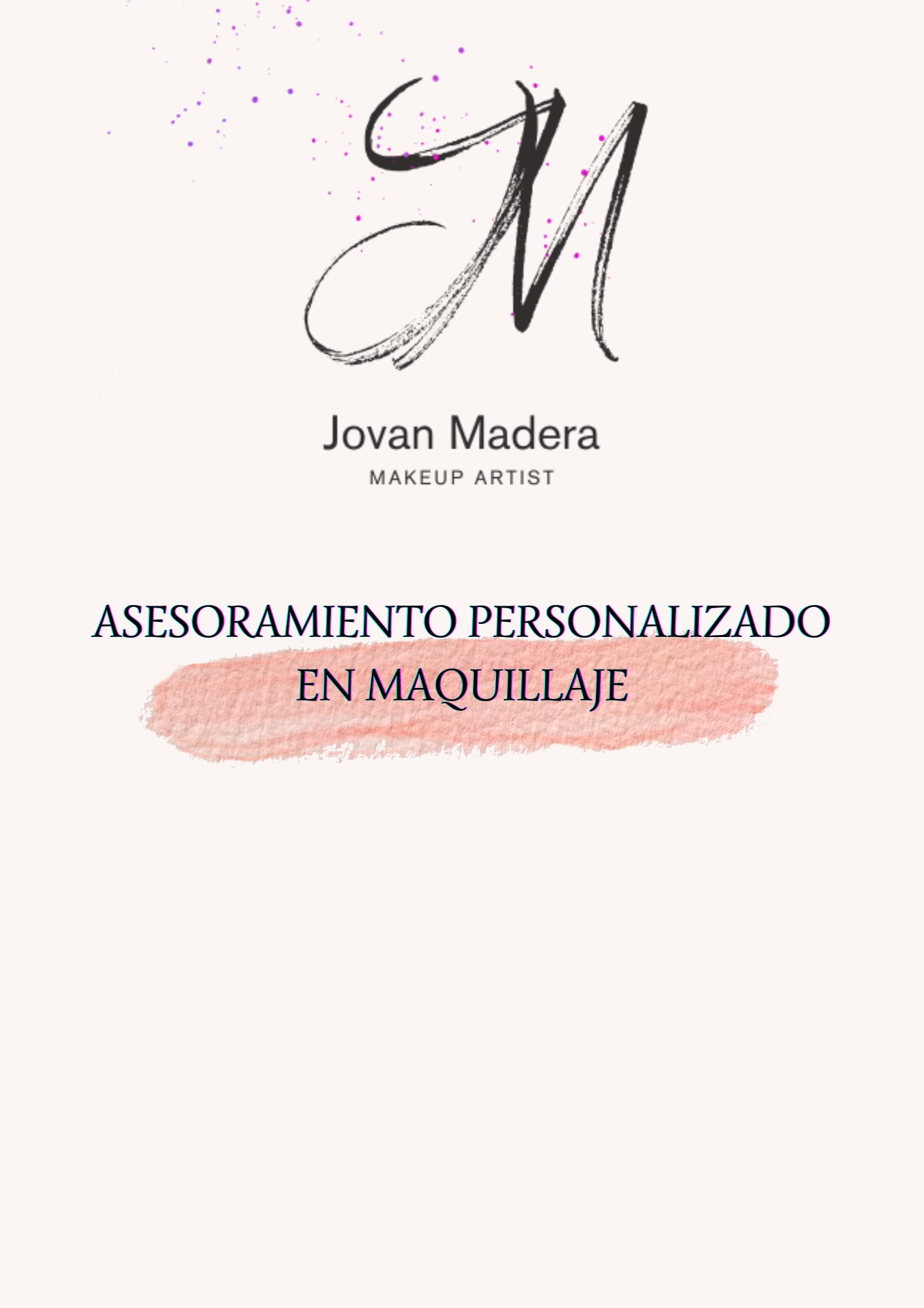 of
id
y

Jovan Madera

MAKEUP ARTIST

ASESORAMIENTO PERSONALIZADO
EN MAQUILLAJE