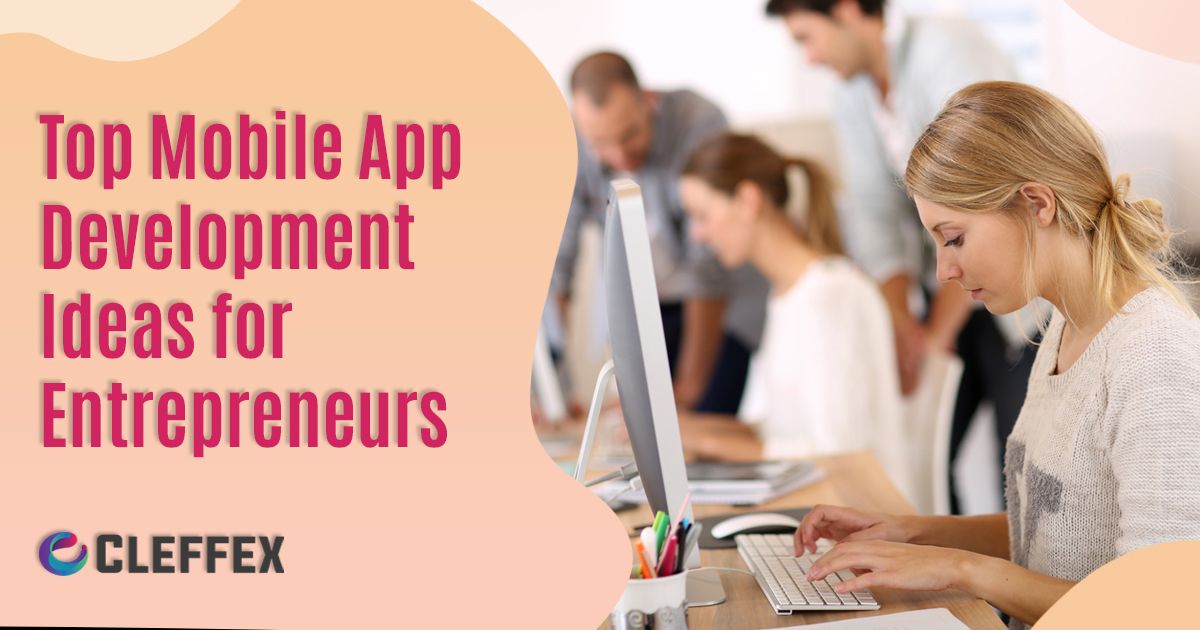 Top Mobile App
Development
|deas for
Entrepreneurs

© CLEFFEX