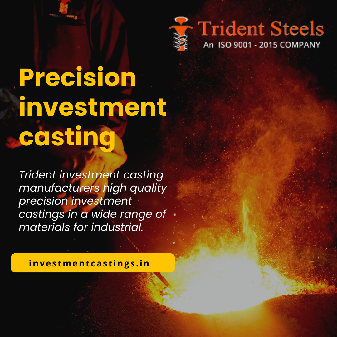 ¥ Trident Steels

An 1SO 9001 - 2015 COMPANY

Precision
investment

    

 

castings'in a wide range of
materials for industrial.

  

investmentcastings.in

EO