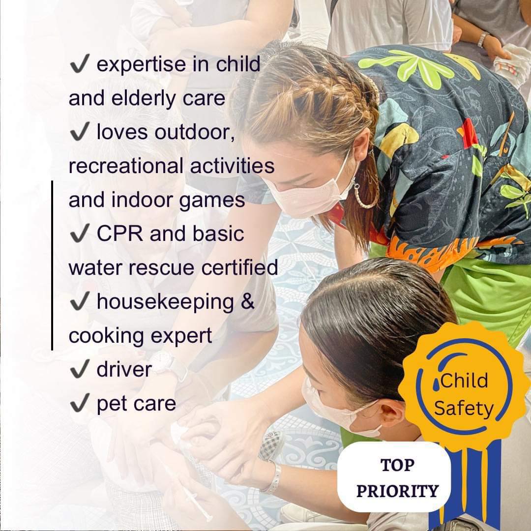 A

V expertise in child = NL y
and elderly care ¥

 
   
     

 

V/ loves outdoor, fot 4
recreational activities »
Let
and indoor games
/ CPR and basic
water rescue certified
v/ housekeeping &amp;
cooking expert

  

i 7
V driver (Child
V pet care Safety
TOP
PRIORITY

ay