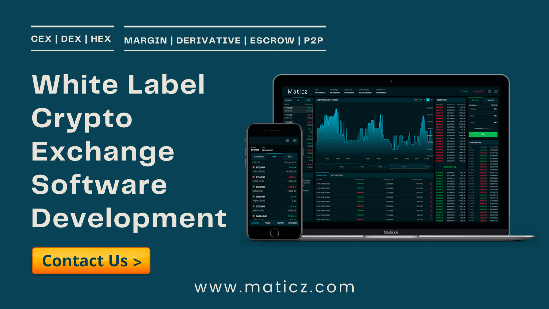 CEX | DEX | HEX MARGIN | DERIVATIVE | ESCROW | P2P

White Label m
Crypto =
Exchange
Software =
Development —

Contact Us >

 

www.maticz.com